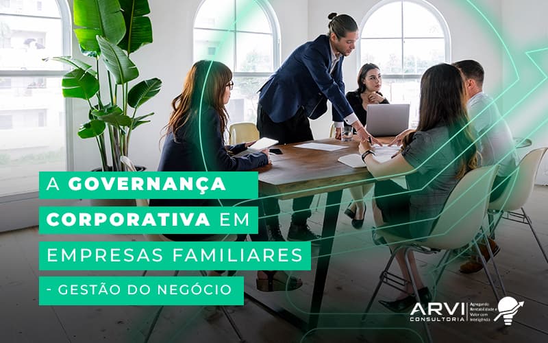 A Governanca Corporativa Em Empresas Familiares Gestao Do Negocio Blog (1) - ARVI Consultoria