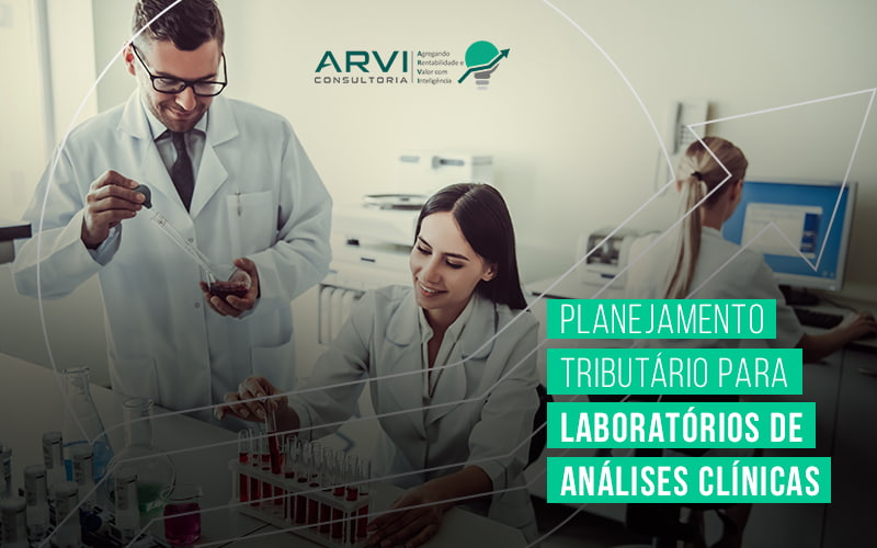 Planejamento Tributario Para Laboratorios De Analises Clinicas Blog (1) - ARVI Consultoria