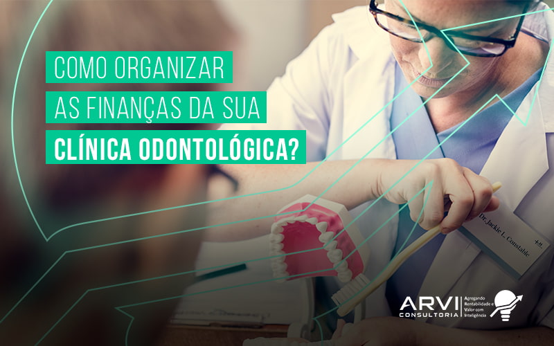 Como Organizar As Financas Da Sua Clinica Odontologica Blog (2) - ARVI Consultoria