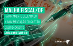 Malha Fiscal Df Faturamento Declarado X Movimentacao Do Cartao Debito Credito Blog (1) - ARVI Consultoria