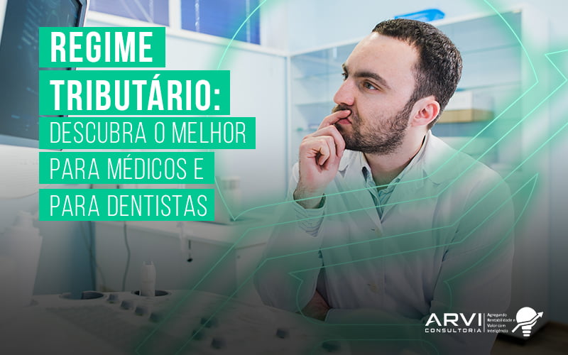 Regime Tributario Descubra O Melhor P Ara Medicos E Para Dentistas Blog (1) - ARVI Consultoria