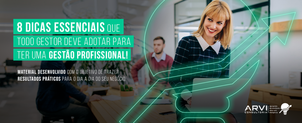 8 Dicas Essenciais Que Todo Gestor Deve Adotar Para Ter Uma Gestao Profissional Meio De Blog - ARVI Consultoria