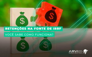 Retencoes Na Fonte De Irrf Voce Sabe Como Funciona Blog - ARVI Consultoria