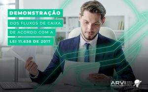 Demonstracao Dos Fluxos De Caixa De Acordo Com A Lei 11638 De 2017 Blog (1) - ARVI Consultoria