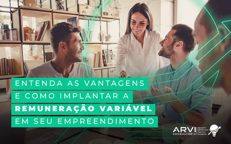 Entenda As Vantagens E Como Implantar A Remuneracao Variavel Em Seu Empreendimento Blog (1) - ARVI Consultoria