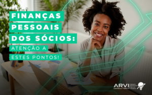 Financas Pessoais Dos Socios Atencao A Estes Pontos Blog - ARVI Consultoria