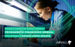 Passo A Apsso De Como Fazer O Fechamento Financeiro Mensal Utilizando O Sistema Sante Odonto Blog (1) - ARVI Consultoria