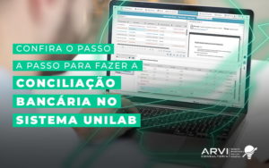 Confira O Passo A Passo Para Fazer A Reconciliacao Bancaria No Sistema Unilab Blog (1) - ARVI Consultoria