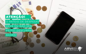 Atencao O Rateio De Despesas Deve Ou Nao Ser Feito Descubra Agora Blog (1) - ARVI Consultoria