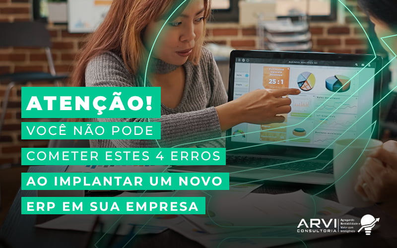 Atencao Voce Na Pode Cometer Estes 4 Erros Ao Implantar Um Novo Erp Em Sua Empresa Blog - ARVI Consultoria